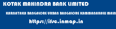 KOTAK MAHINDRA BANK LIMITED  KARNATAKA BANGALORE URBAN BANGALORE KAMMANAHALLI MAIN ROAD  ifsc code